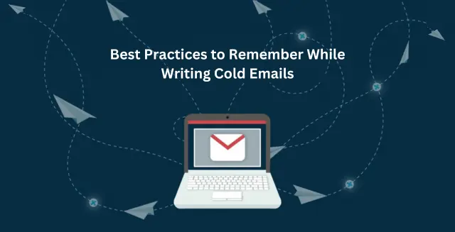 Best Practices to Remember While Writing Cold Emails